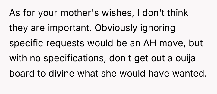 As for your mother's wishes, I don't think they are...