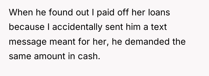 When he found out I paid off her loans because...
