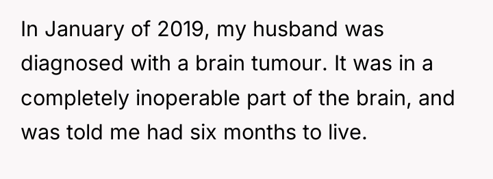 In January of 2019, my husband was diagnosed with a...