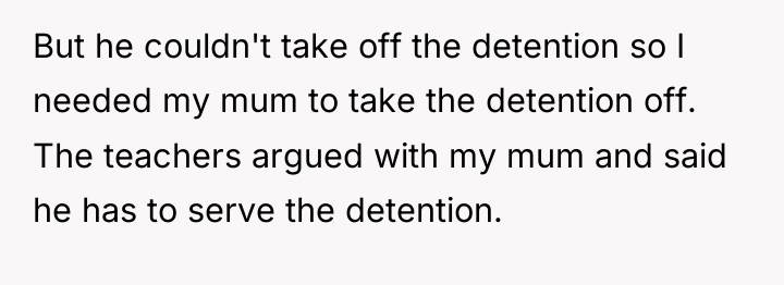 But he couldn't take off the detention so I needed...