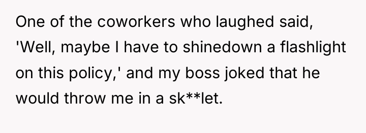 One of the coworkers who laughed said, 'Well, maybe I...
