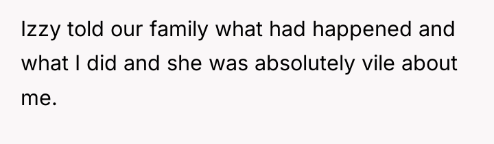 Izzy told our family what had happened and what I...