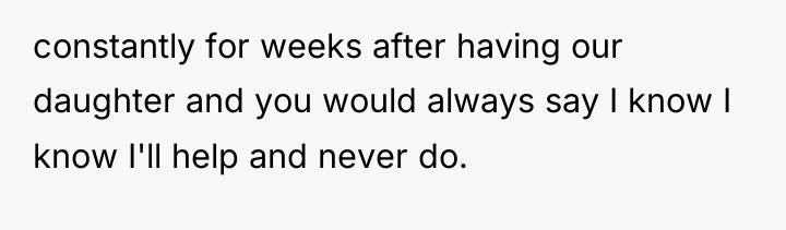 constantly for weeks after having our daughter and you would...