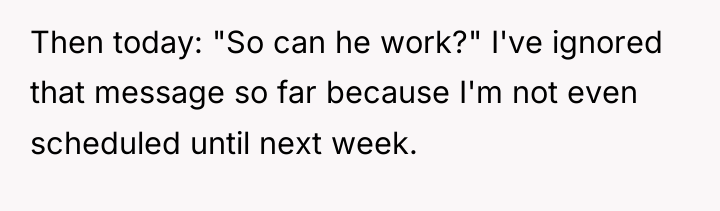 Then today: "So can he work?" I've ignored that message...