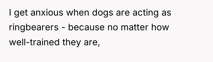 I get anxious when dogs are acting as ringbearers -...