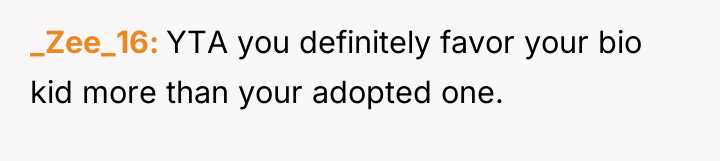 _Zee_16 YTA you definitely favor your bio kid more than...
