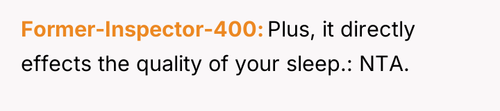 Former-Inspector-400 Plus, it directly effects the quality of your sleep.:...
