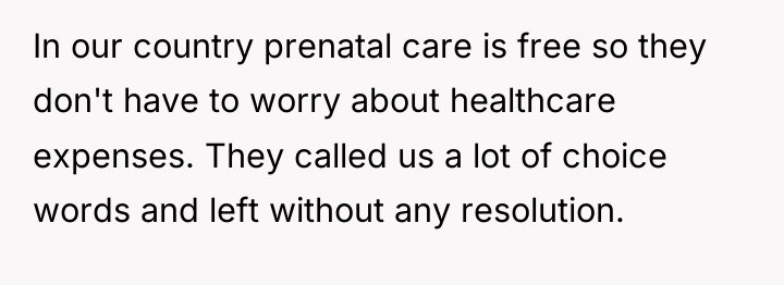 In our country prenatal care is free so they don't...