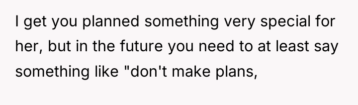 I get you planned something very special for her, but...
