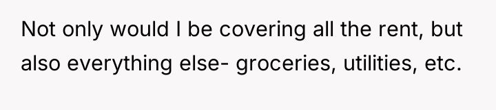 Not only would I be covering all the rent, but...