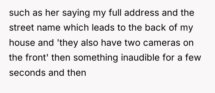 such as her saying my full address and the street...