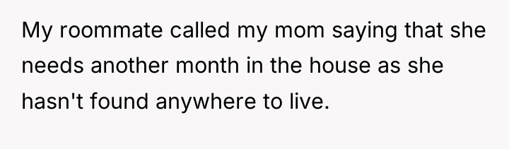 My roommate called my mom saying that she needs another...