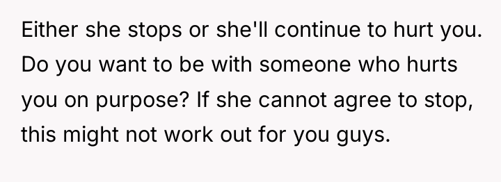Either she stops or she'll continue to hurt you. Do...