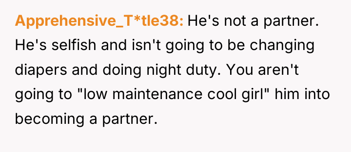 Apprehensive_T*tle38 He's not a partner. He's selfish and isn't going...