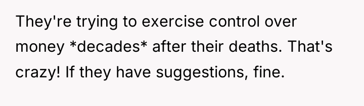 They're trying to exercise control over money *decades* after their...