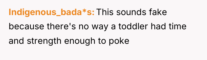Indigenous_bada*s This sounds fake because there's no way a toddler...