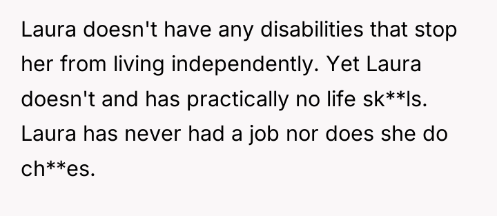 Laura doesn't have any disabilities that stop her from living...