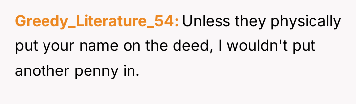 Greedy_Literature_54 Unless they physically put your name on the deed,...