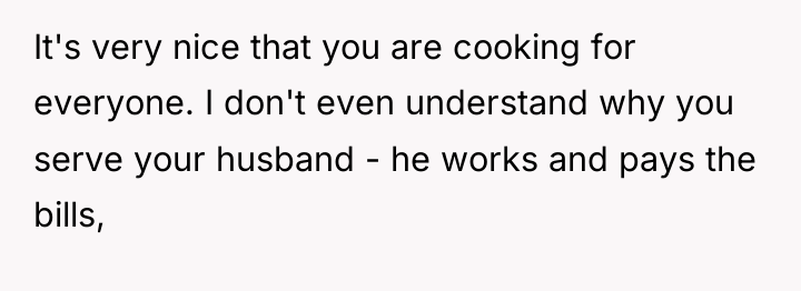 It's very nice that you are cooking for everyone. I...
