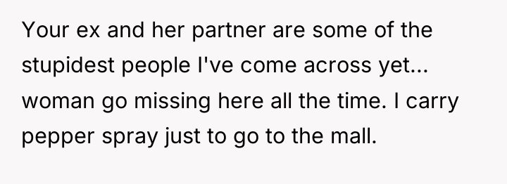 Your ex and her partner are some of the stupidest...