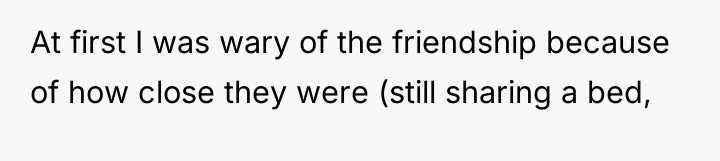 At first I was wary of the friendship because of...