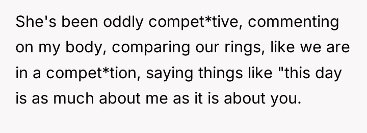 She's been oddly compet*tive, commenting on my body, comparing our...