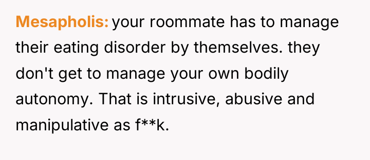 Mesapholis your roommate has to manage their eating disorder by...