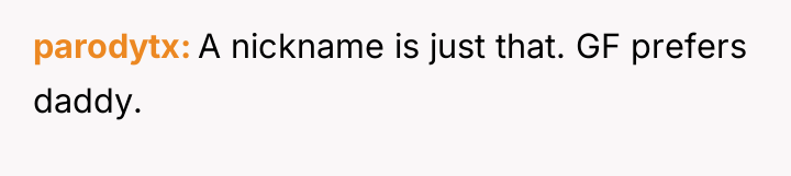 parodytx A nickname is just that. GF prefers daddy.