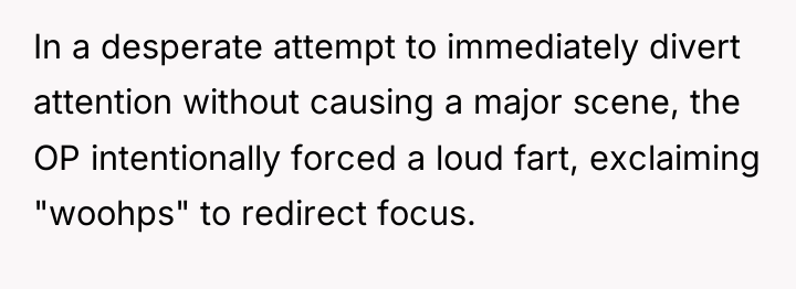 In a desperate attempt to immediately divert attention without causing...