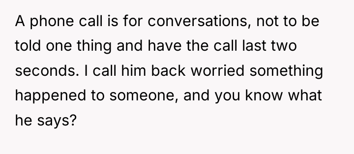 A phone call is for conversations, not to be told...