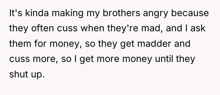 It's kinda making my brothers angry because they often cuss...