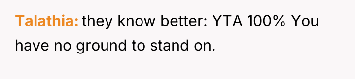 Talathia they know better: YTA 100% You have no ground...