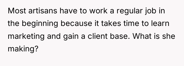 Most artisans have to work a regular job in the...