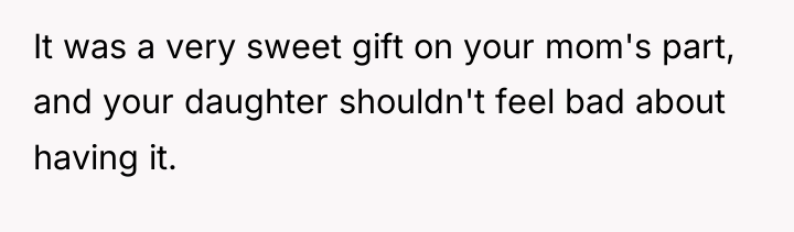 It was a very sweet gift on your mom's part,...
