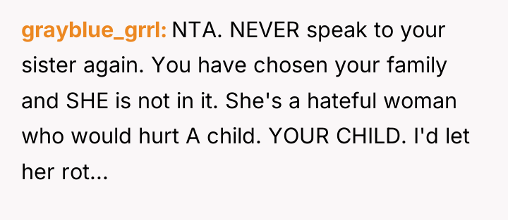 grayblue_grrl NTA. NEVER speak to your sister again. You have...