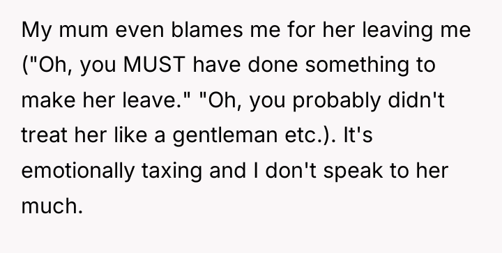 My mum even blames me for her leaving me ("Oh,...