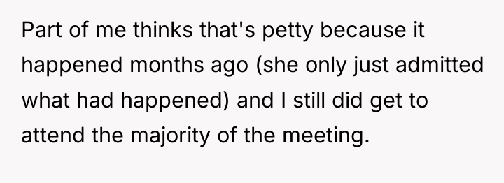 Part of me thinks that's petty because it happened months...