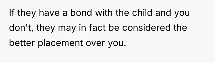 If they have a bond with the child and you...