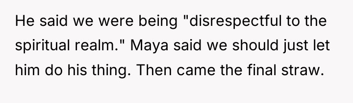 He said we were being "disrespectful to the spiritual realm."...