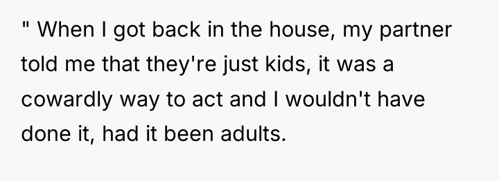" When I got back in the house, my partner...