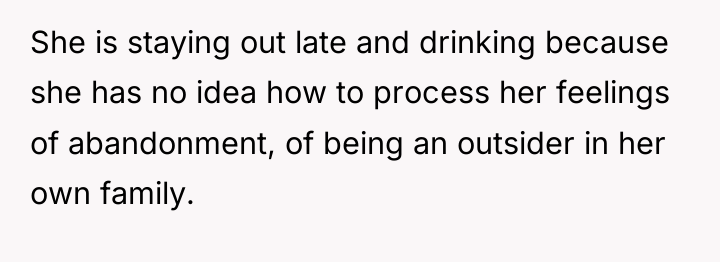 She is staying out late and drinking because she has...