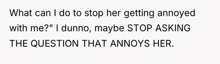 What can I do to stop her getting annoyed with...