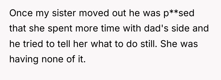 Once my sister moved out he was p**sed that she...