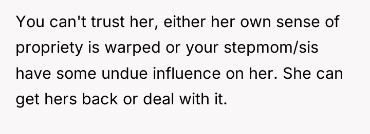 You can't trust her, either her own sense of propriety...