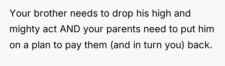 Your brother needs to drop his high and mighty act...