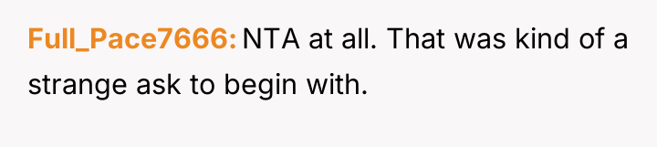 Full_Pace7666 NTA at all. That was kind of a strange...
