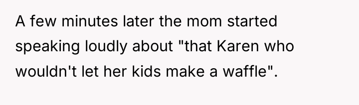 A few minutes later the mom started speaking loudly about...