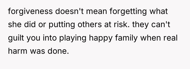 forgiveness doesn't mean forgetting what she did or putting others...