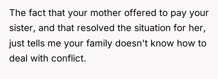 The fact that your mother offered to pay your sister,...