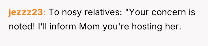 jezzz23 To nosy relatives: "Your concern is noted! I'll inform...